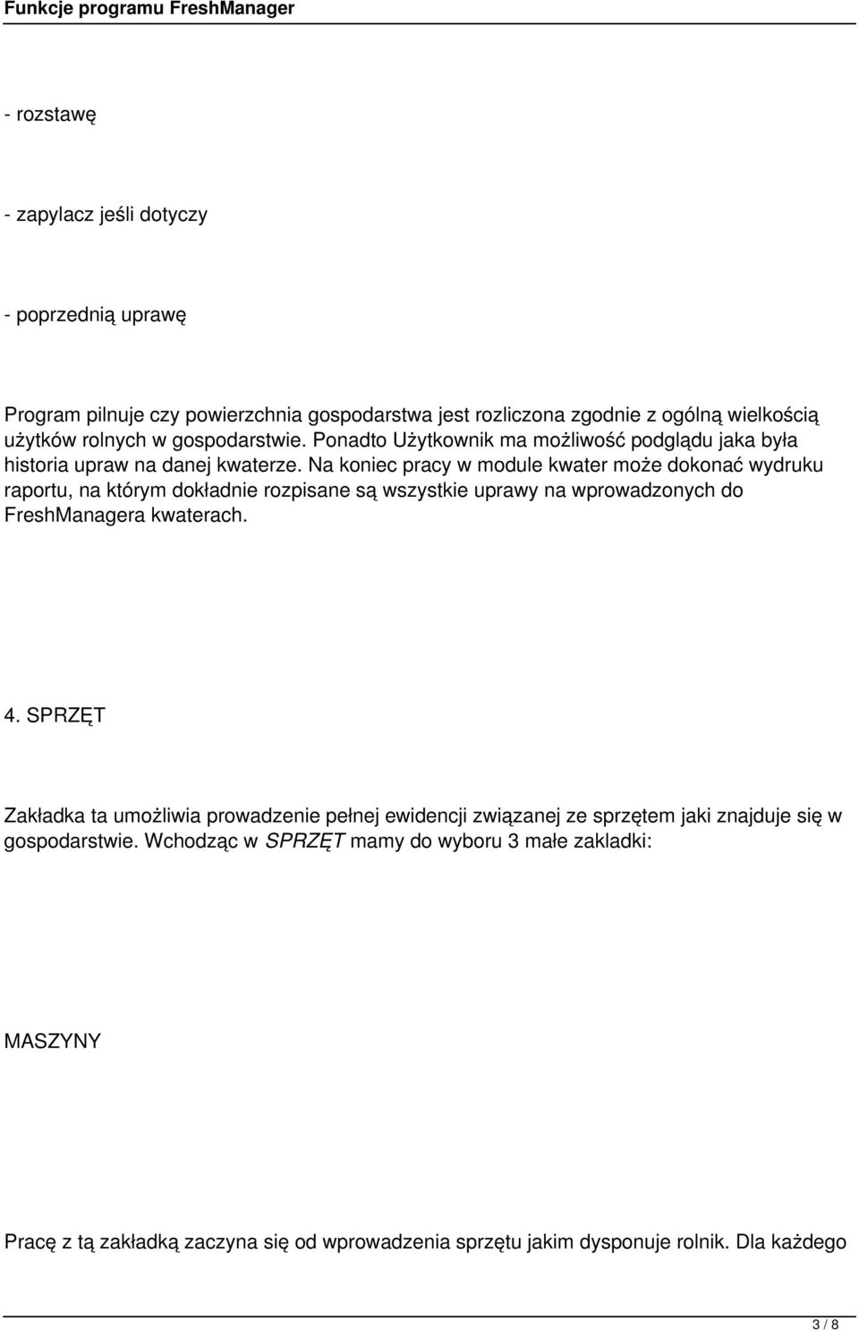 Na koniec pracy w module kwater może dokonać wydruku raportu, na którym dokładnie rozpisane są wszystkie uprawy na wprowadzonych do FreshManagera kwaterach. 4.