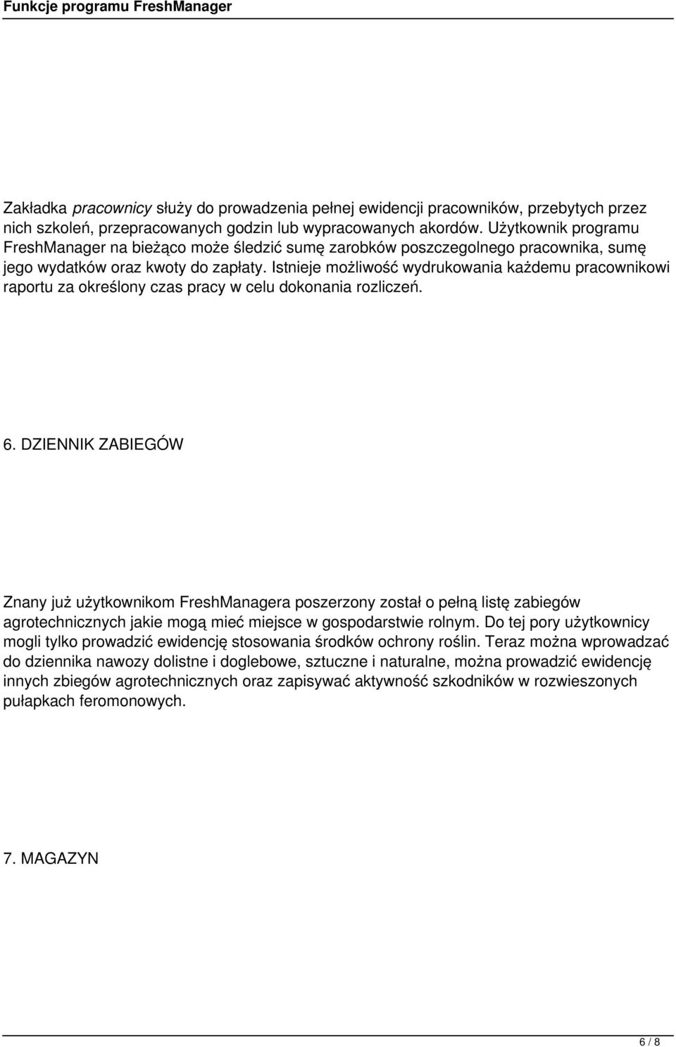 Istnieje możliwość wydrukowania każdemu pracownikowi raportu za określony czas pracy w celu dokonania rozliczeń. 6.