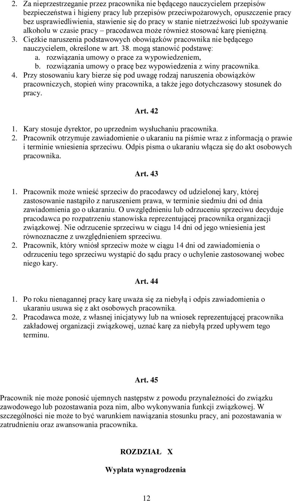 Ciężkie naruszenia podstawowych obowiązków pracownika nie będącego nauczycielem, określone w art. 38. mogą stanowić podstawę: a. rozwiązania umowy o prace za wypowiedzeniem, b.