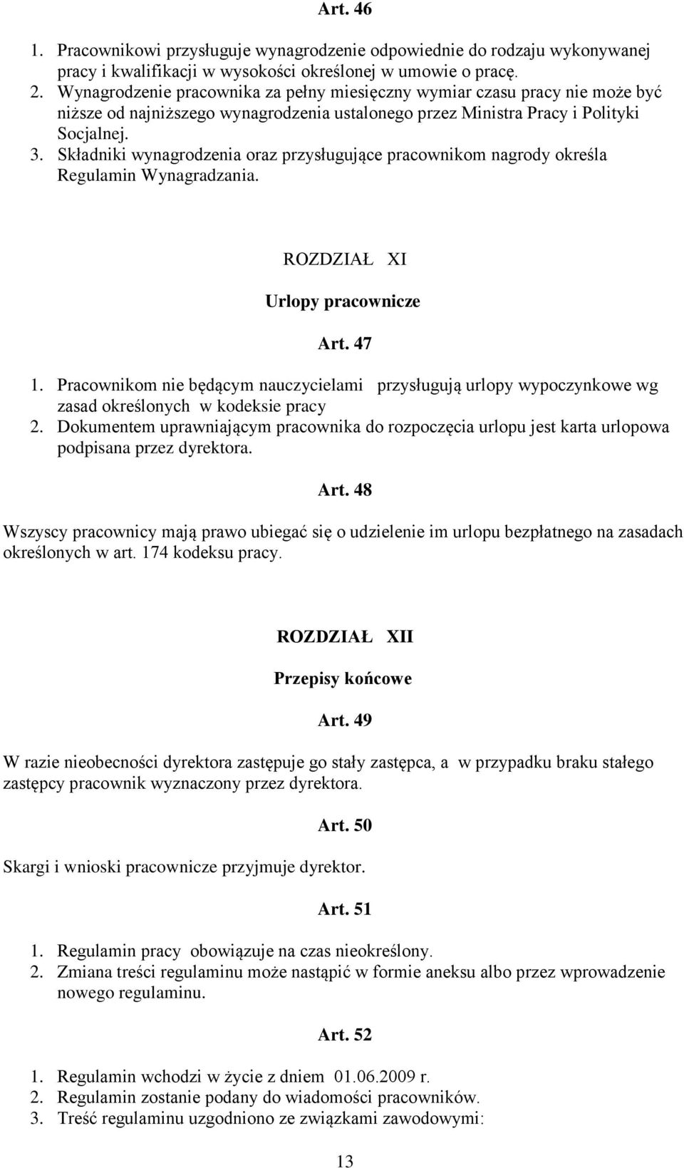 Składniki wynagrodzenia oraz przysługujące pracownikom nagrody określa Regulamin Wynagradzania. ROZDZIAŁ XI Urlopy pracownicze Art. 47 1.