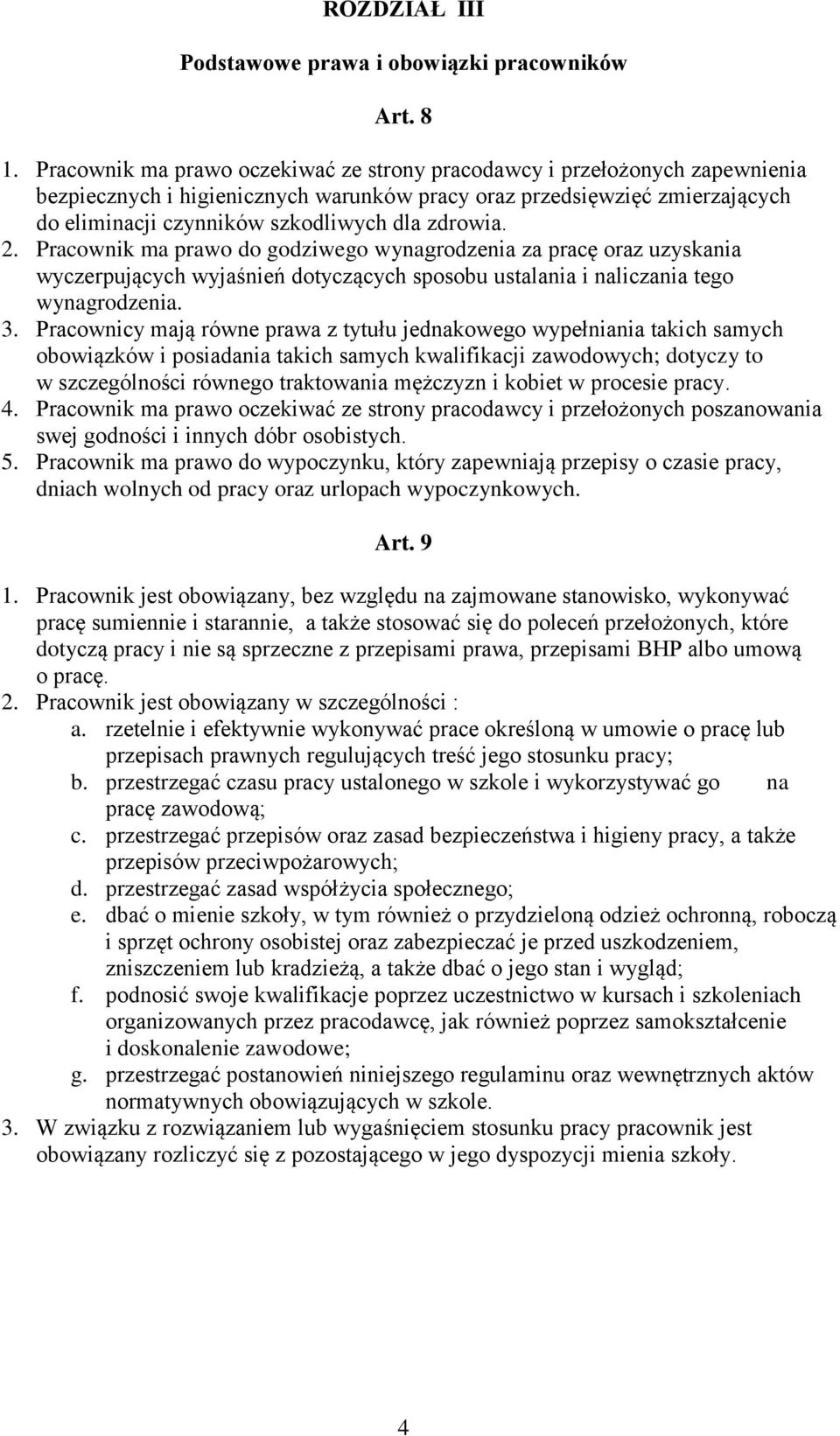 zdrowia. 2. Pracownik ma prawo do godziwego wynagrodzenia za pracę oraz uzyskania wyczerpujących wyjaśnień dotyczących sposobu ustalania i naliczania tego wynagrodzenia. 3.