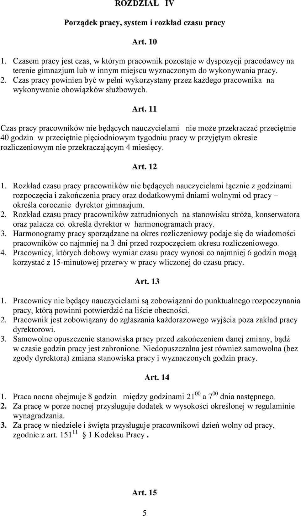 Czas pracy powinien być w pełni wykorzystany przez każdego pracownika na wykonywanie obowiązków służbowych. Art.