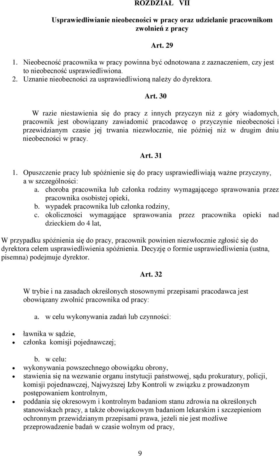 30 W razie niestawienia się do pracy z innych przyczyn niż z góry wiadomych, pracownik jest obowiązany zawiadomić pracodawcę o przyczynie nieobecności i przewidzianym czasie jej trwania niezwłocznie,