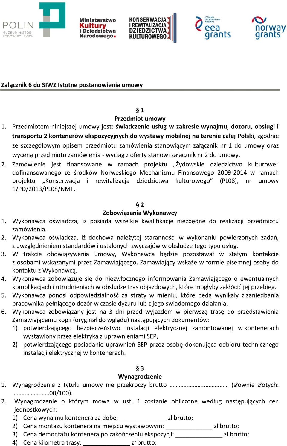 opisem przedmiotu zamówienia stanowiącym załącznik nr 1 do umowy oraz wyceną przedmiotu zamówienia - wyciąg z oferty stanowi załącznik nr 2 
