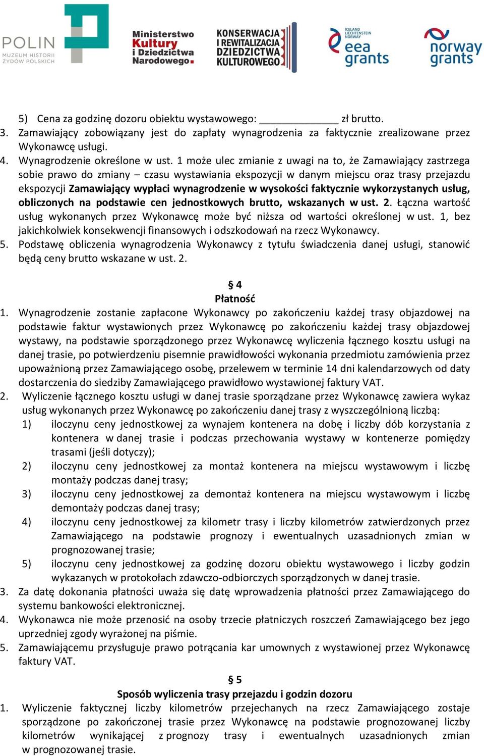 wysokości faktycznie wykorzystanych usług, obliczonych na podstawie cen jednostkowych brutto, wskazanych w ust. 2.