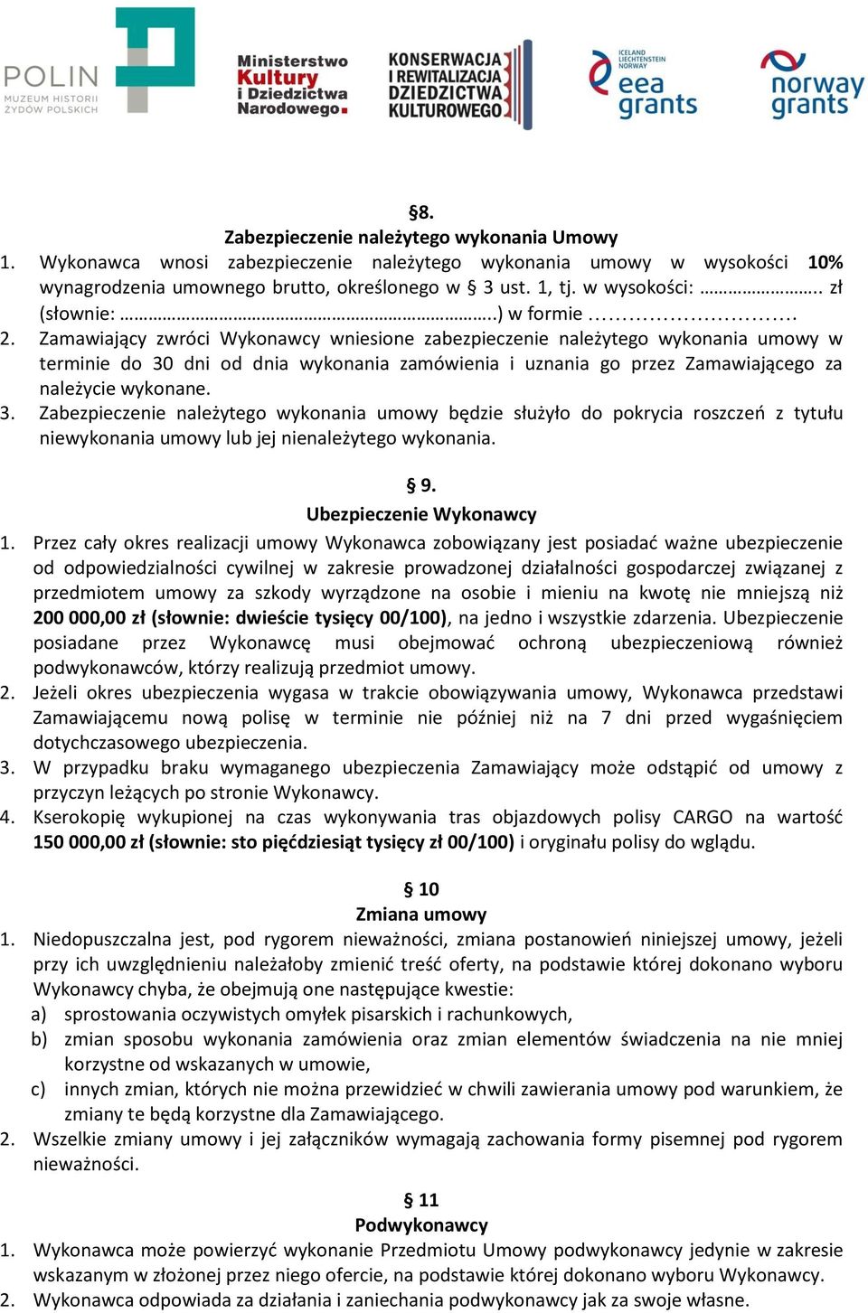 Zamawiający zwróci Wykonawcy wniesione zabezpieczenie należytego wykonania umowy w terminie do 30