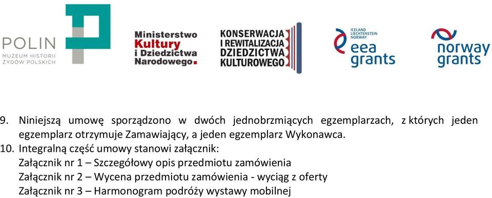 Integralną część umowy stanowi załącznik: Załącznik nr 1 Szczegółowy opis przedmiotu