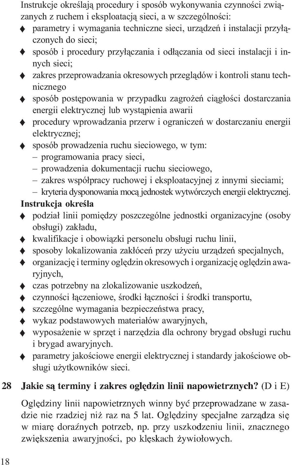 w przypadku zagrożeń ciągłości dostarczania energii elektrycznej lub wystąpienia awarii procedury wprowadzania przerw i ograniczeń w dostarczaniu energii elektrycznej; sposób prowadzenia ruchu