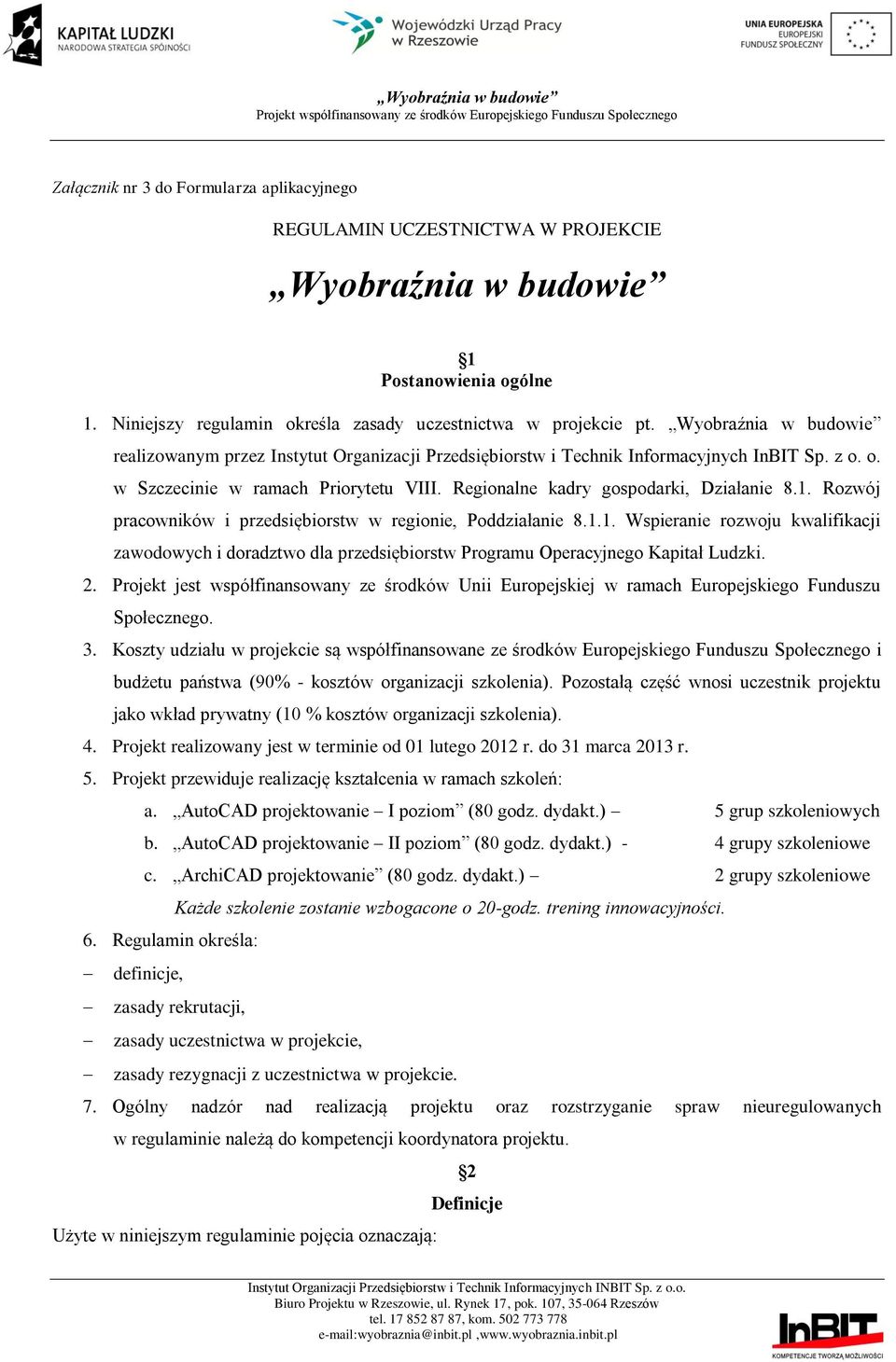 1. Rozwój pracowników i przedsiębiorstw w regionie, Poddziałanie 8.1.1. Wspieranie rozwoju kwalifikacji zawodowych i doradztwo dla przedsiębiorstw Programu Operacyjnego Kapitał Ludzki. 2.