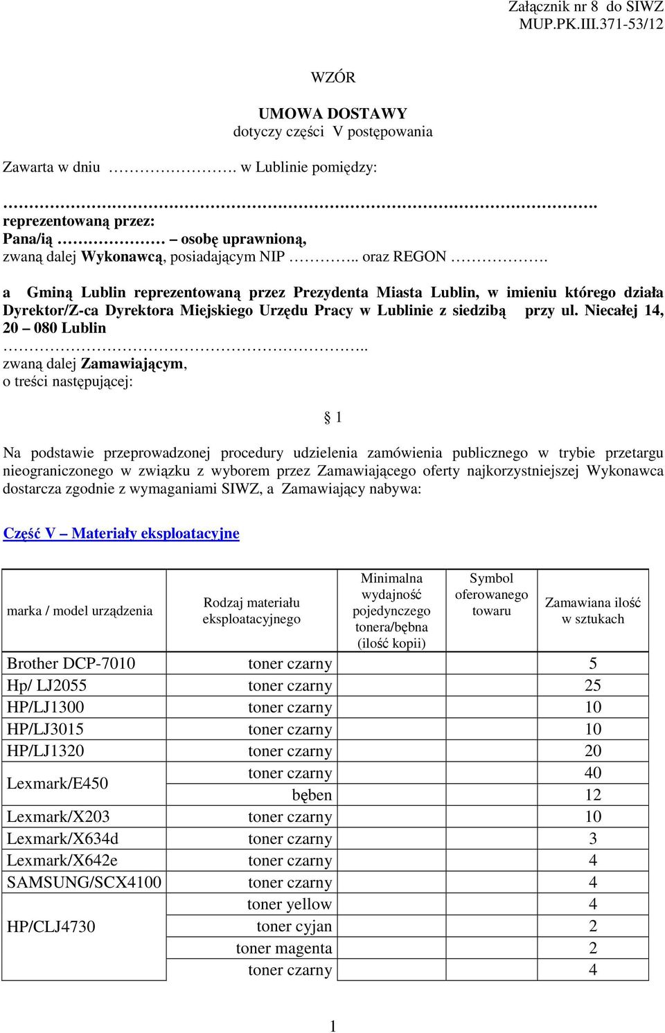 a Gminą Lublin reprezentowaną przez Prezydenta Miasta Lublin, w imieniu którego działa Dyrektor/Z-ca Dyrektora Miejskiego Urzędu Pracy w Lublinie z siedzibą przy ul. Niecałej 14, 20 080 Lublin.