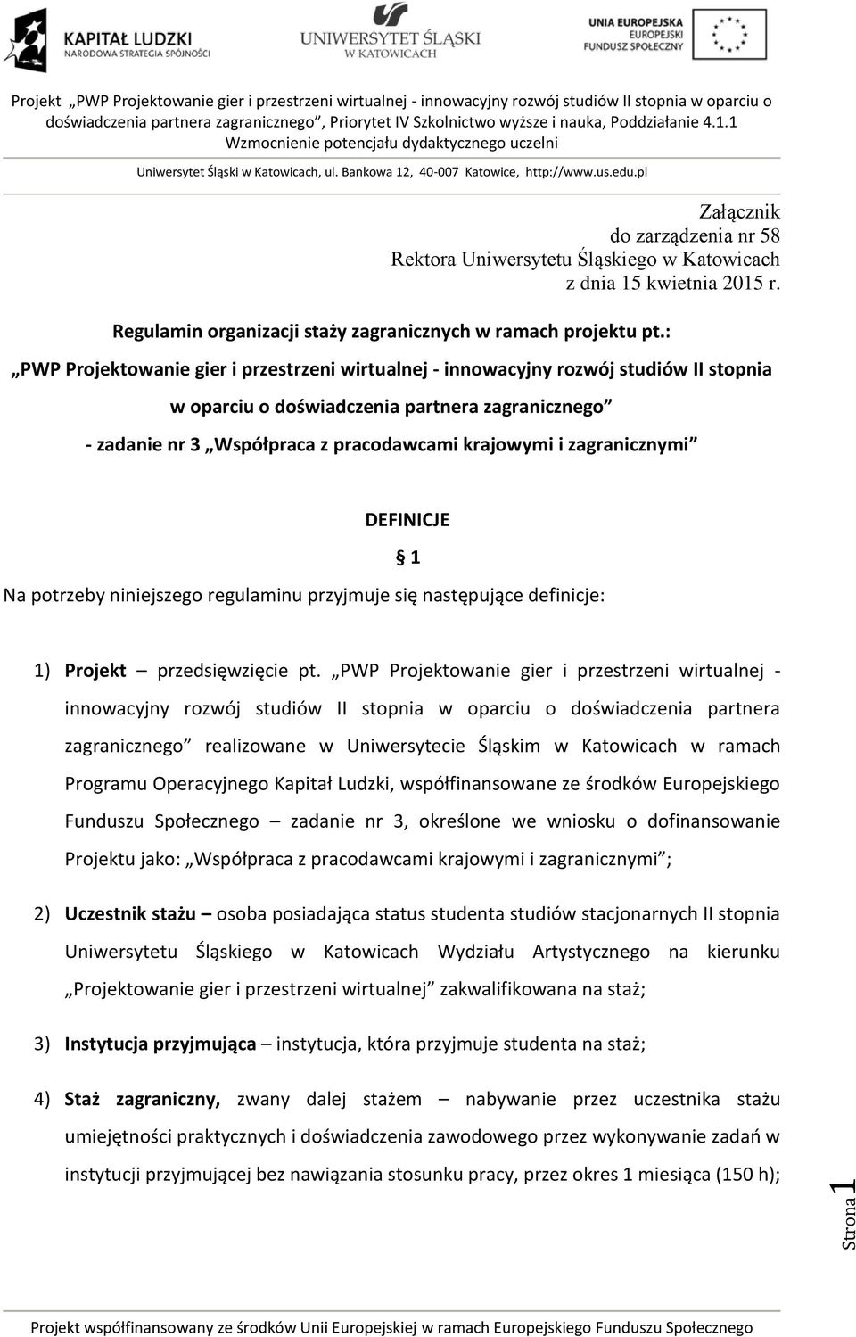 zagranicznymi DEFINICJE Na potrzeby niniejszego regulaminu przyjmuje się następujące definicje: 1 1) Projekt przedsięwzięcie pt.