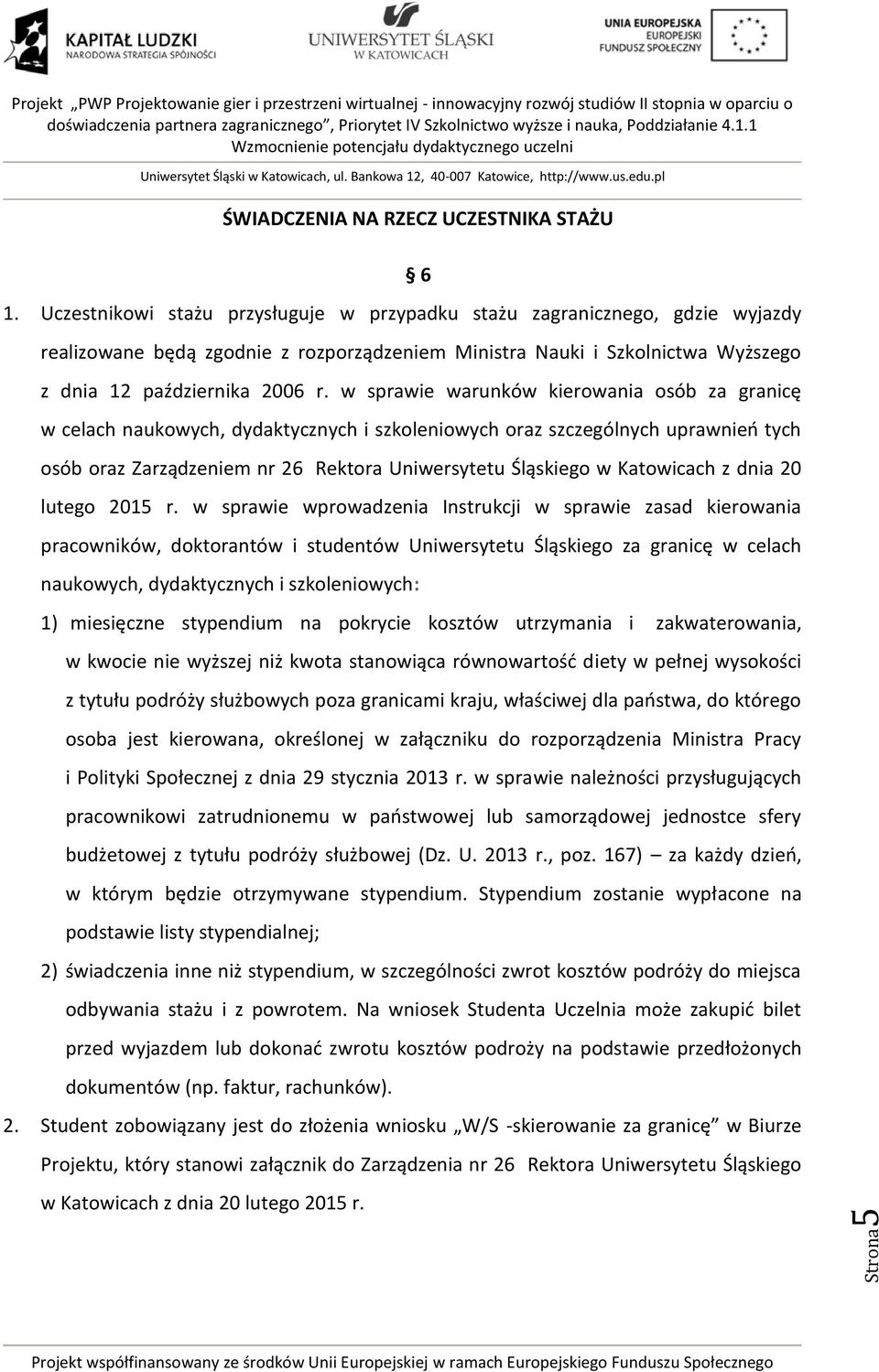 w sprawie warunków kierowania osób za granicę w celach naukowych, dydaktycznych i szkoleniowych oraz szczególnych uprawnień tych osób oraz Zarządzeniem nr 26 Rektora Uniwersytetu Śląskiego w