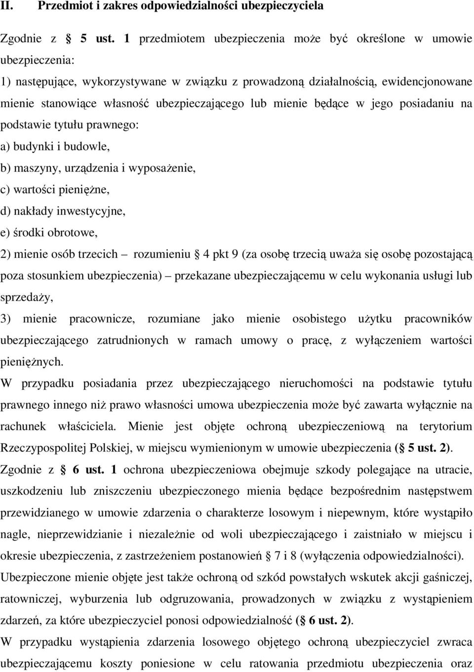 lub mienie będące w jego posiadaniu na podstawie tytułu prawnego: a) budynki i budowle, b) maszyny, urządzenia i wyposażenie, c) wartości pieniężne, d) nakłady inwestycyjne, e) środki obrotowe, 2)