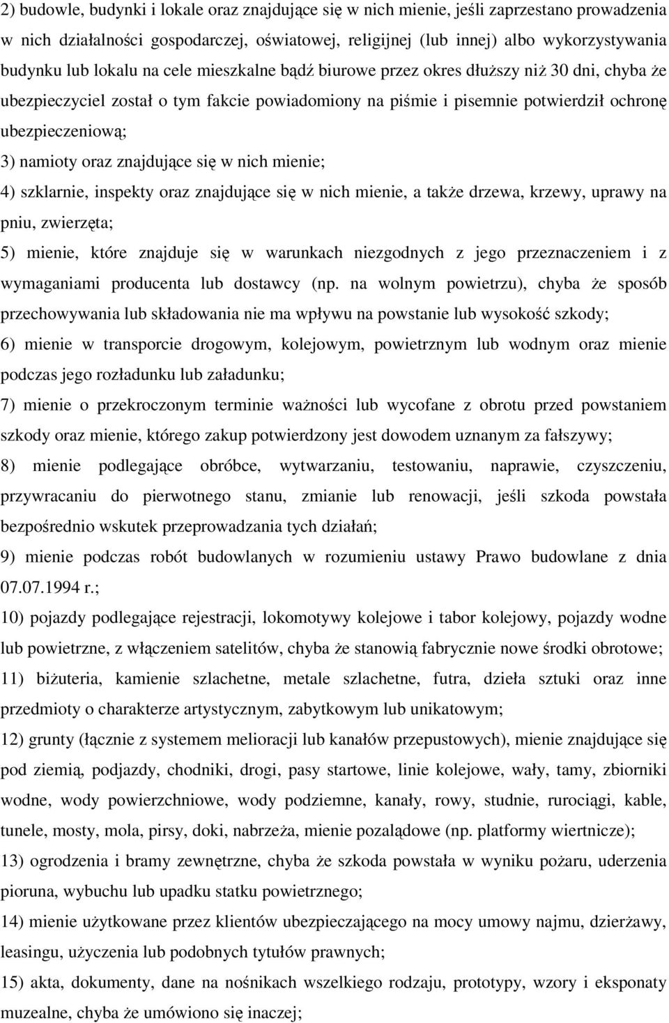oraz znajdujące się w nich mienie; 4) szklarnie, inspekty oraz znajdujące się w nich mienie, a także drzewa, krzewy, uprawy na pniu, zwierzęta; 5) mienie, które znajduje się w warunkach niezgodnych z