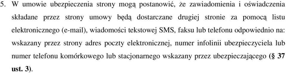 SMS, faksu lub telefonu odpowiednio na: wskazany przez strony adres poczty elektronicznej, numer