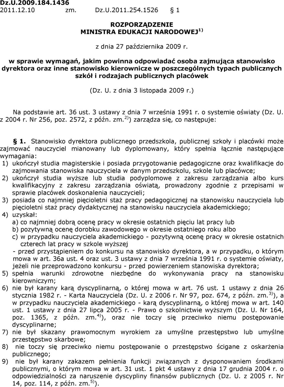 z dnia 3 listopada 2009 r.) Na podstawie art. 36 ust. 3 ustawy z dnia 7 września 1991 r. o systemie oświaty (Dz. U. z 2004 r. Nr 256, poz. 2572, z późn. zm. 2) ) zarządza się, co następuje: 1.