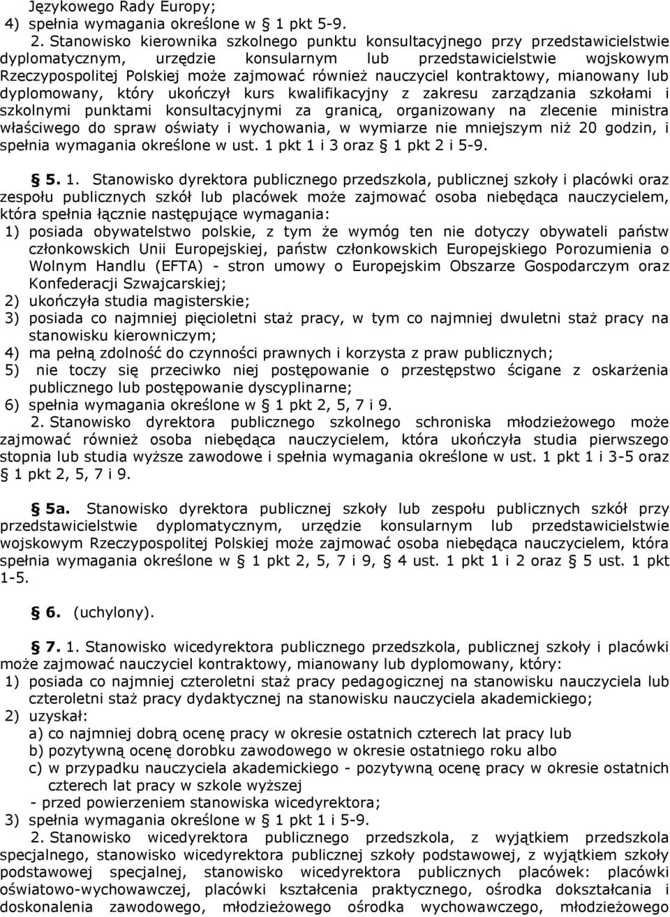 nauczyciel kontraktowy, mianowany lub dyplomowany, który ukończył kurs kwalifikacyjny z zakresu zarządzania szkołami i szkolnymi punktami konsultacyjnymi za granicą, organizowany na zlecenie ministra