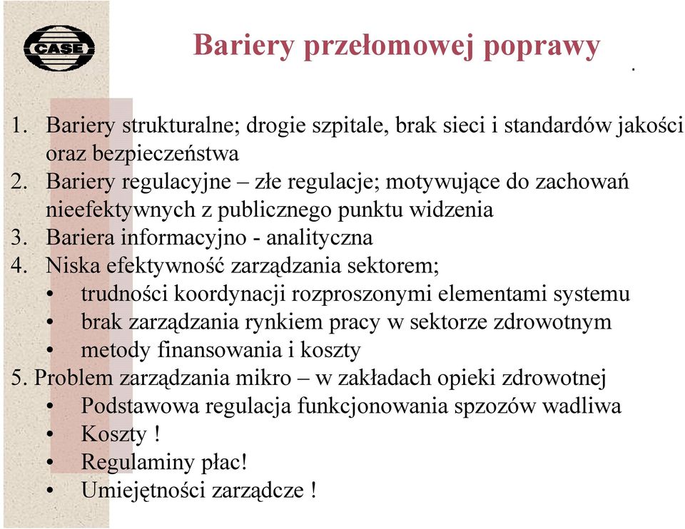 Niska efektywność zarządzania sektorem; trudności koordynacji rozproszonymi elementami systemu brak zarządzania rynkiem pracy w sektorze zdrowotnym