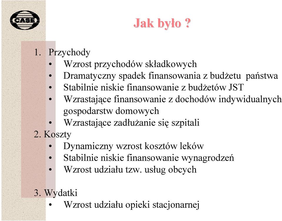 niskie finansowanie z budżetów JST Wzrastające finansowanie z dochodów indywidualnych gospodarstw