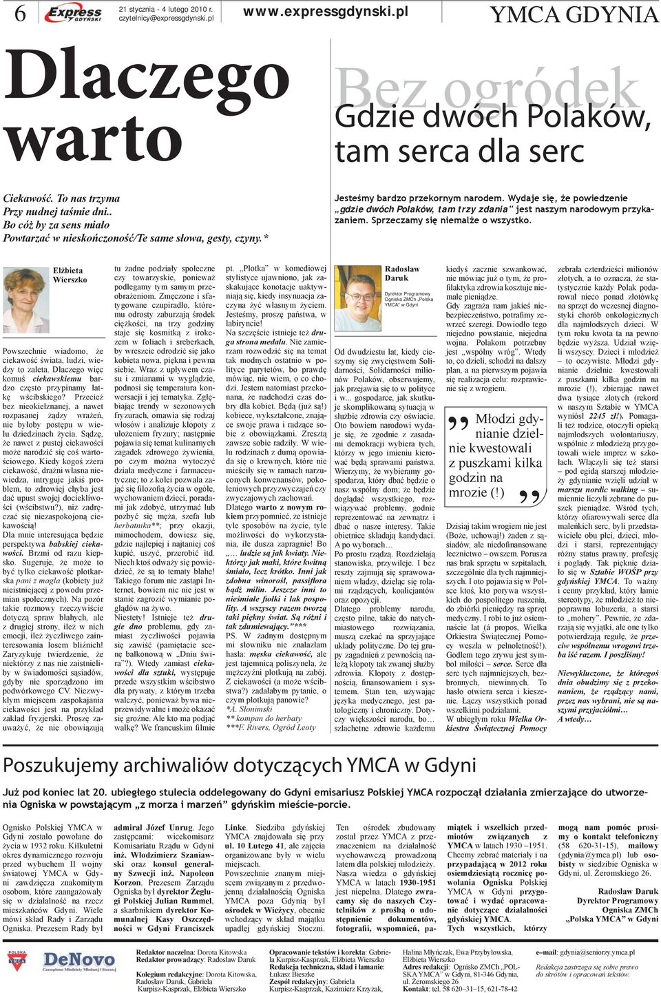 Elżbieta Wierszko Powszechnie wiadomo, że ciekawość świata, ludzi, wiedzy to zaleta. Dlaczego więc komuś ciekawskiemu bardzo często przypinamy łatkę wścibskiego?