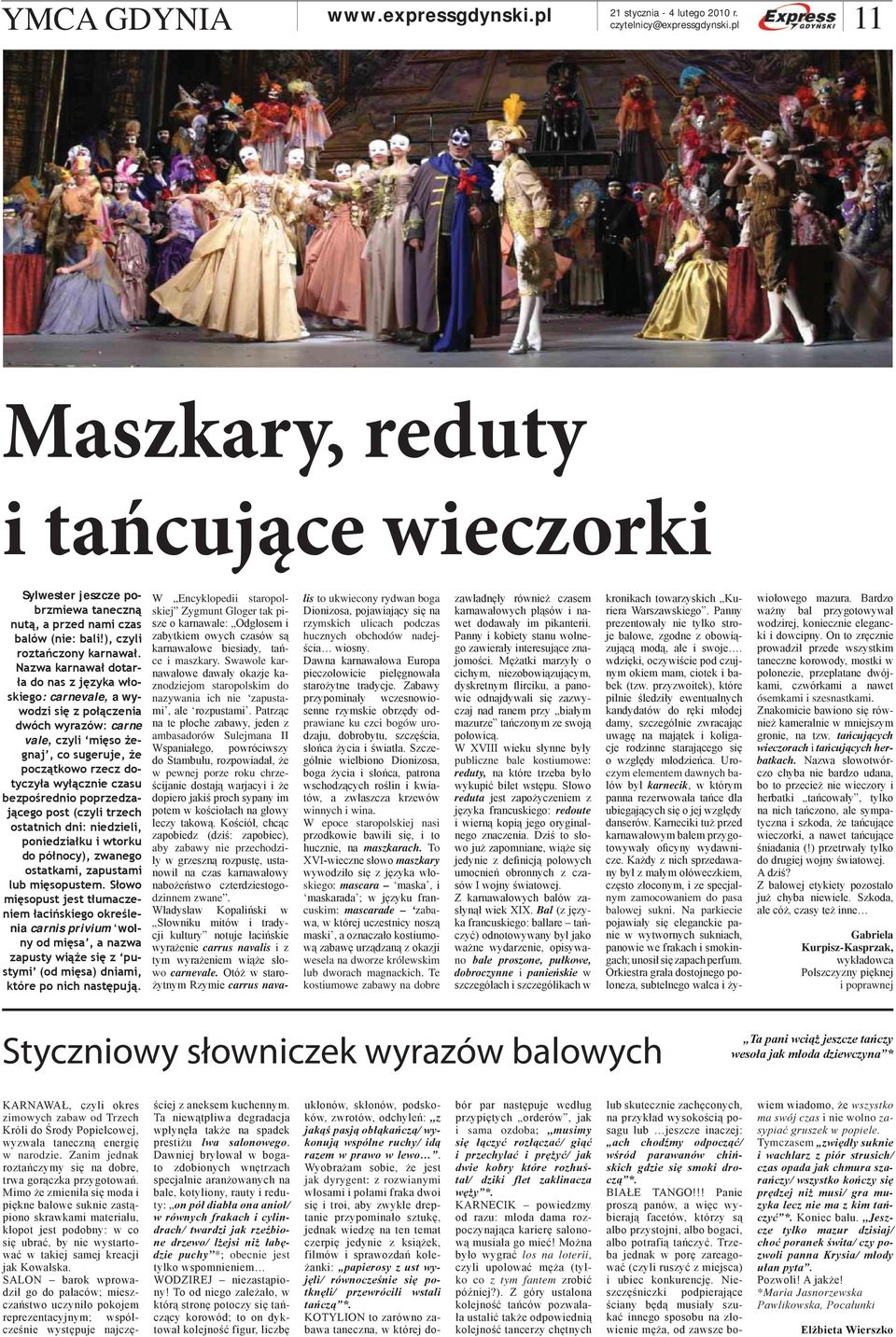 bezpośrednio poprzedzającego post (czyli trzech ostatnich dni: niedzieli, poniedziałku i wtorku do północy), zwanego ostatkami, zapustami lub mięsopustem.