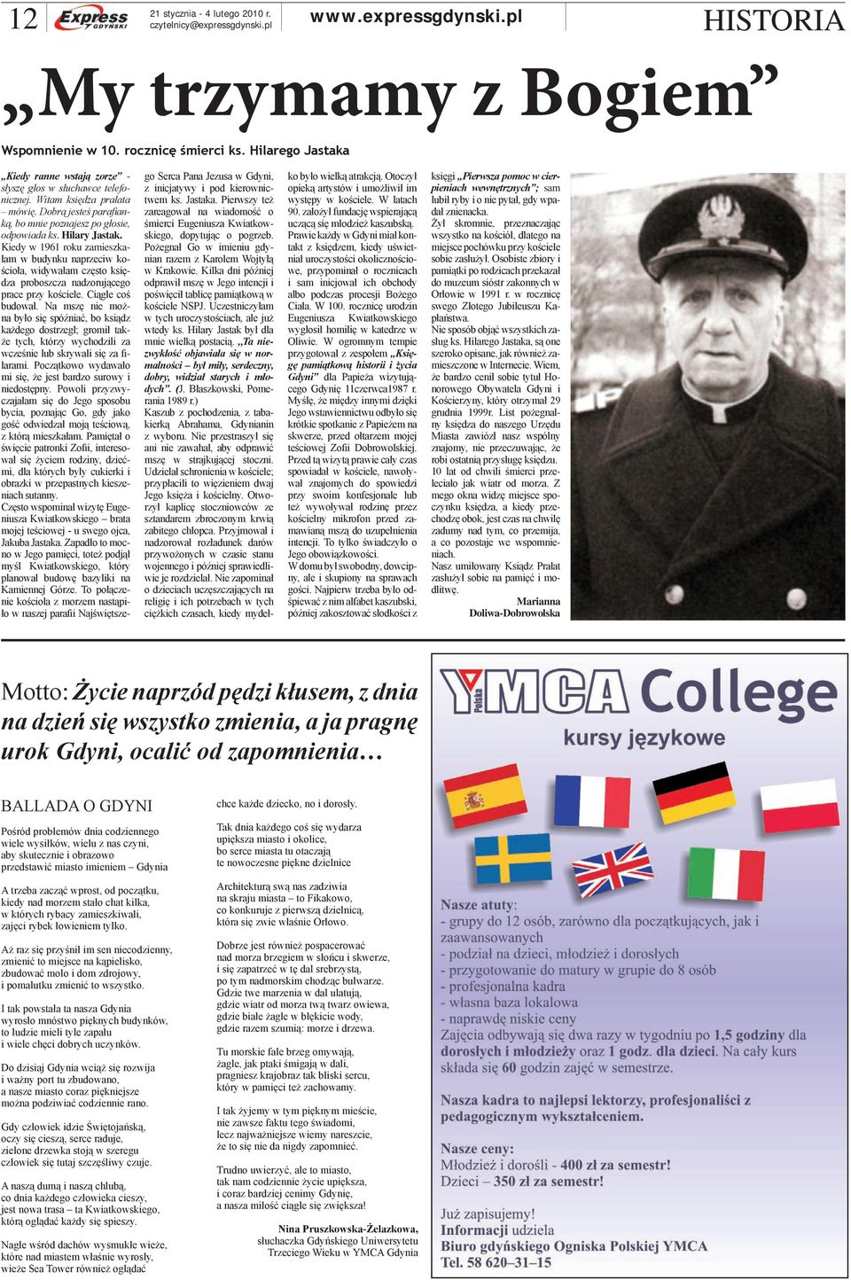Kiedy w 1961 roku zamieszkałam w budynku naprzeciw kościoła, widywałam często księdza proboszcza nadzorującego prace przy kościele. Ciągle coś budował.