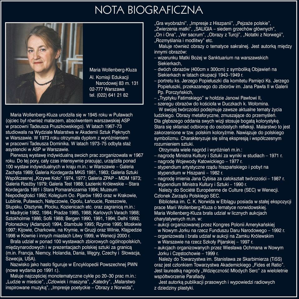 W latach 1967 73 studiowa a na Wydziale Malarstwa w Akademii Sztuk Pi knych w Warszawie. W 1973 roku otrzyma a dyplom z wyró nieniem w pracowni Tadeusza Dominika.