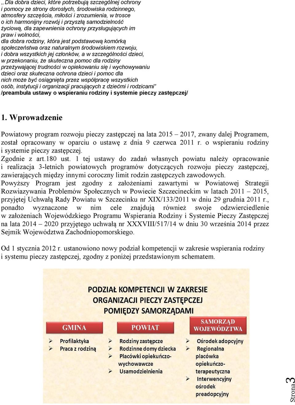 wszystkich jej członków, a w szczególności dzieci, w przekonaniu, że skuteczna pomoc dla rodziny przeżywającej trudności w opiekowaniu się i wychowywaniu dzieci oraz skuteczna ochrona dzieci i pomoc