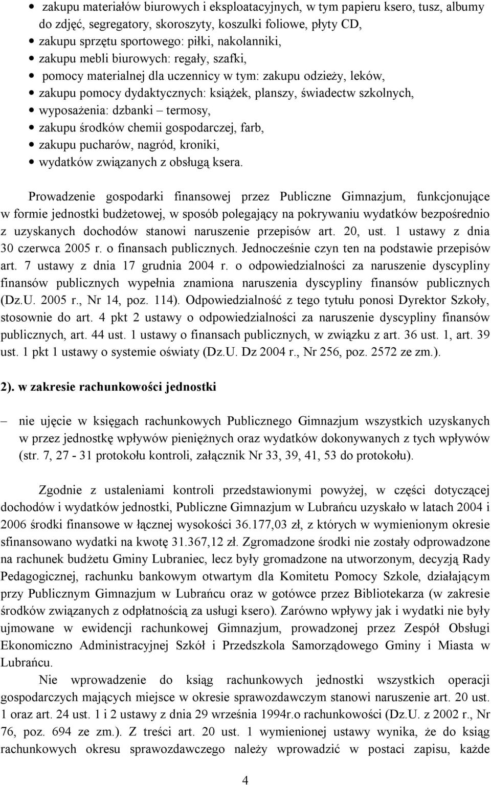 zakupu środków chemii gospodarczej, farb, zakupu pucharów, nagród, kroniki, wydatków związanych z obsługą ksera.