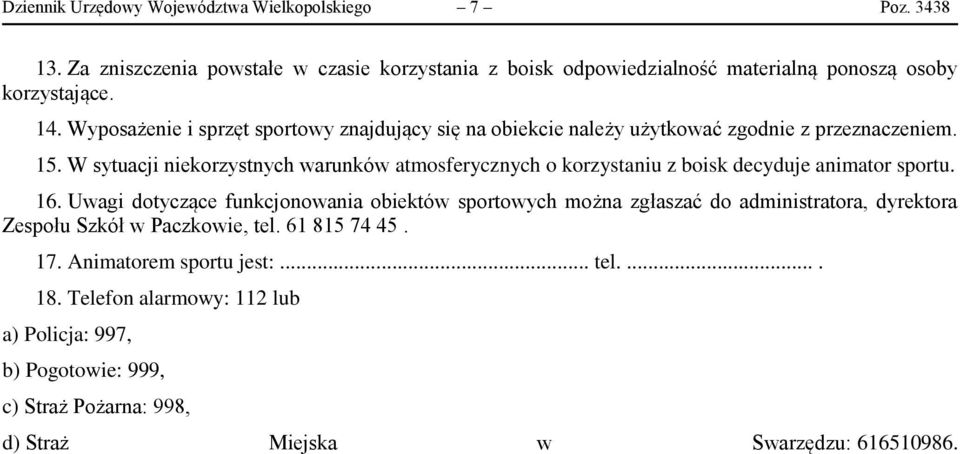 W sytuacji niekorzystnych warunków atmosferycznych o korzystaniu z boisk decyduje animator sportu. 16.