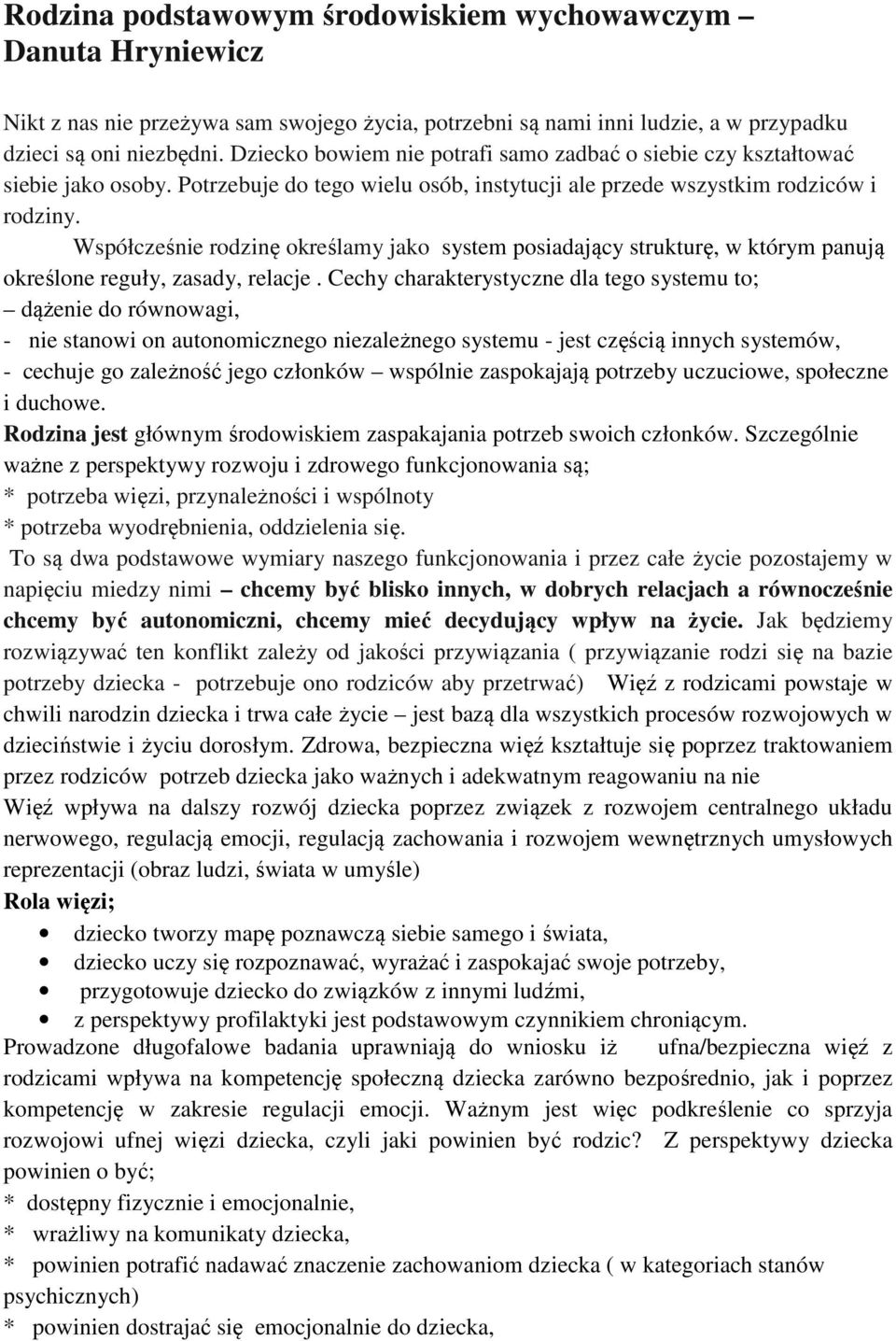 Współcześnie rodzinę określamy jako system posiadający strukturę, w którym panują określone reguły, zasady, relacje.