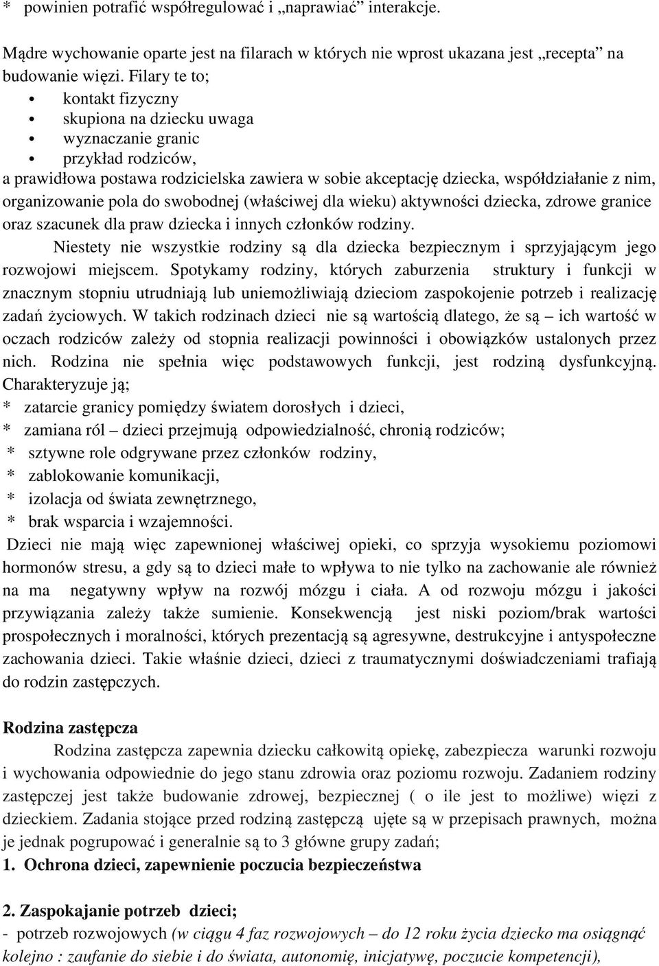 organizowanie pola do swobodnej (właściwej dla wieku) aktywności dziecka, zdrowe granice oraz szacunek dla praw dziecka i innych członków rodziny.