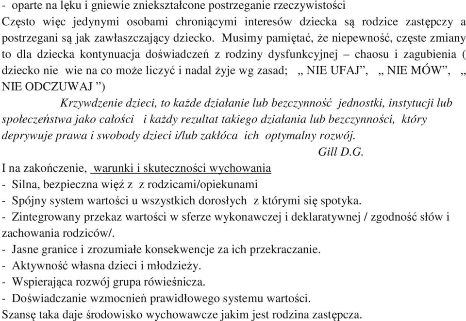 NIE MÓW, NIE ODCZUWAJ ) Krzywdzenie dzieci, to każde działanie lub bezczynność jednostki, instytucji lub społeczeństwa jako całości i każdy rezultat takiego działania lub bezczynności, który