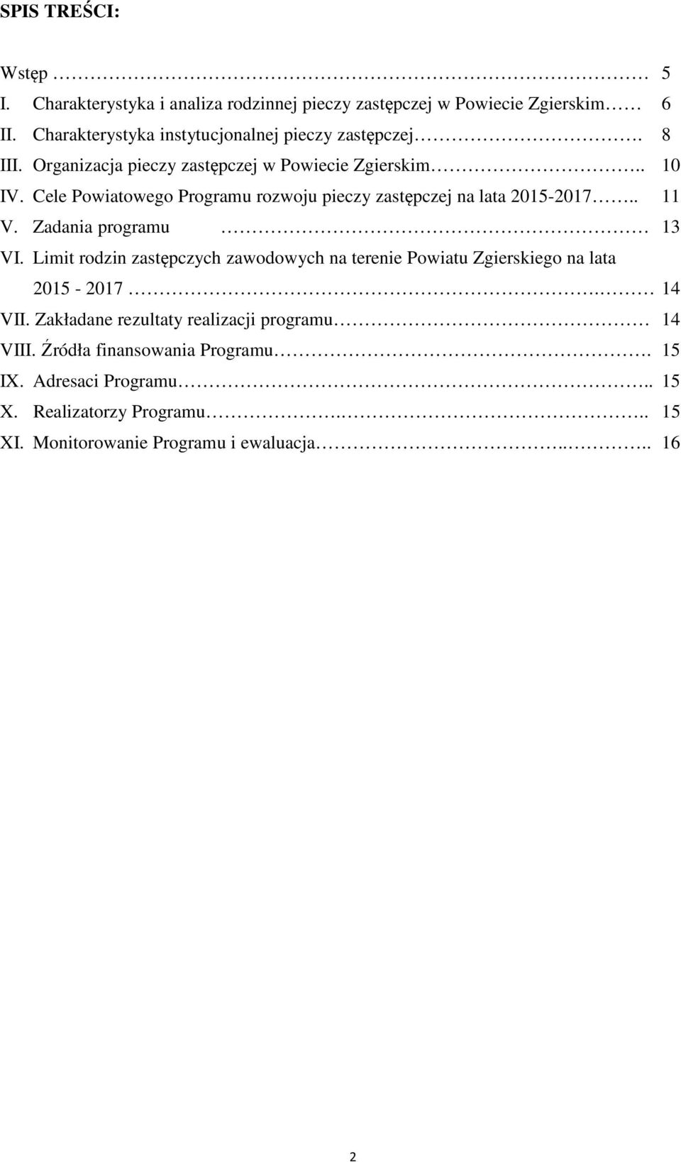 Cele Powiatowego Programu rozwoju pieczy zastępczej na lata 2015-2017.. 11 V. Zadania programu 13 VI.