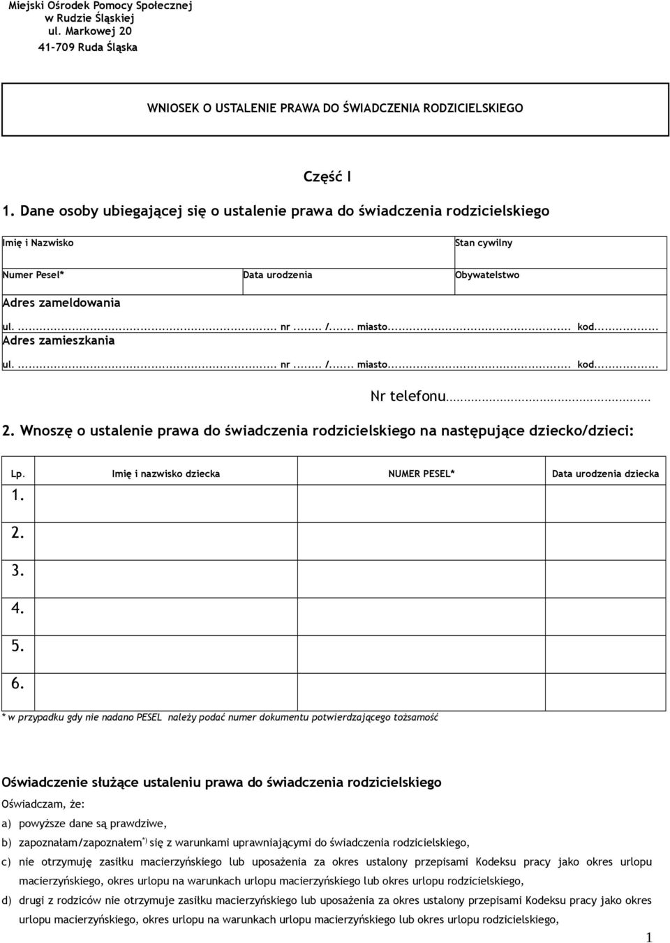 .. Adres zamieszkania ul.... nr... /... miasto... kod... Nr telefonu... 2. Wnoszę o ustalenie prawa do świadczenia rodzicielskiego na następujące dziecko/dzieci: Lp.