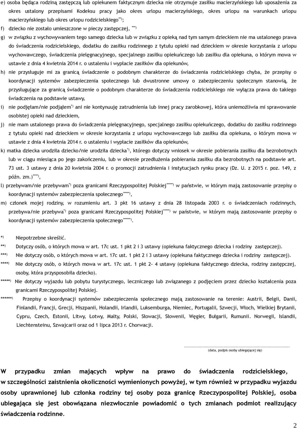 lub w związku z opieką nad tym samym dzieckiem nie ma ustalonego prawa do świadczenia rodzicielskiego, dodatku do zasiłku rodzinnego z tytułu opieki nad dzieckiem w okresie korzystania z urlopu