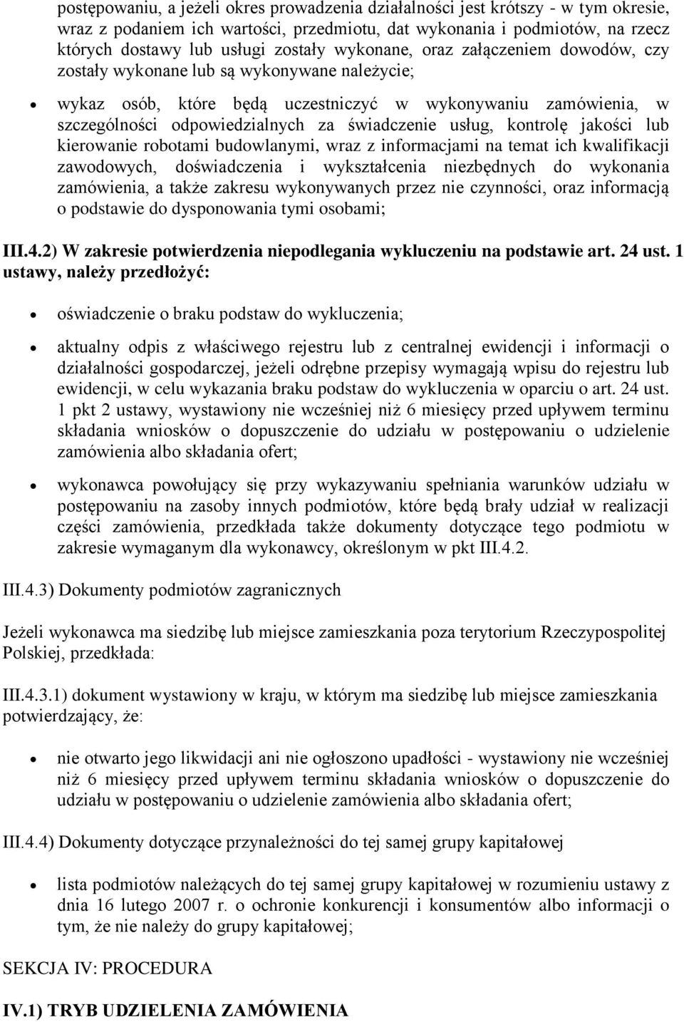 usług, kontrolę jakości lub kierowanie robotami budowlanymi, wraz z informacjami na temat ich kwalifikacji zawodowych, doświadczenia i wykształcenia niezbędnych do wykonania zamówienia, a także