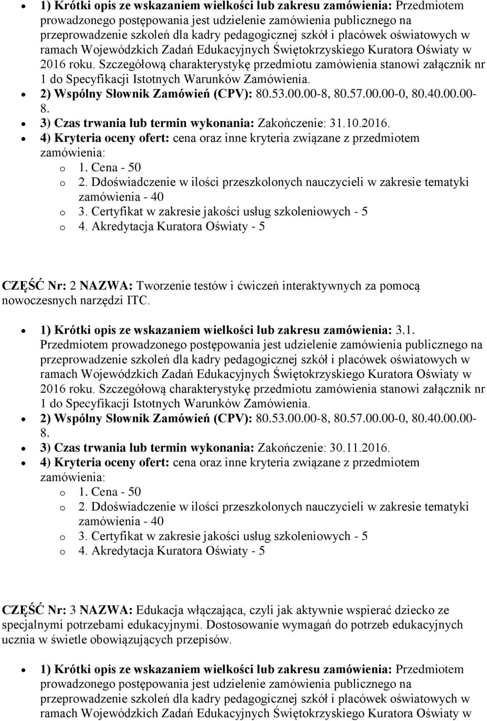 1) Krótki opis ze wskazaniem wielkości lub zakresu 3.1. Przedmiotem 2) Wspólny Słownik Zamówień (CPV): 80.53.00.00-8, 80.57.00.00-0, 80.40.00.00-3) Czas trwania lub termin wykonania: Zakończenie: 30.