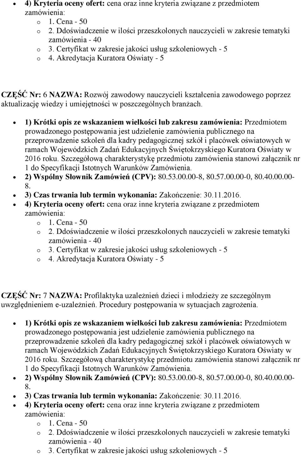 11.2016. 4) Kryteria oceny ofert: cena oraz inne kryteria związane z przedmiotem CZĘŚĆ Nr: 7 NAZWA: Profilaktyka uzależnień dzieci i młodzieży ze szczególnym uwzględnieniem e-uzależnień.