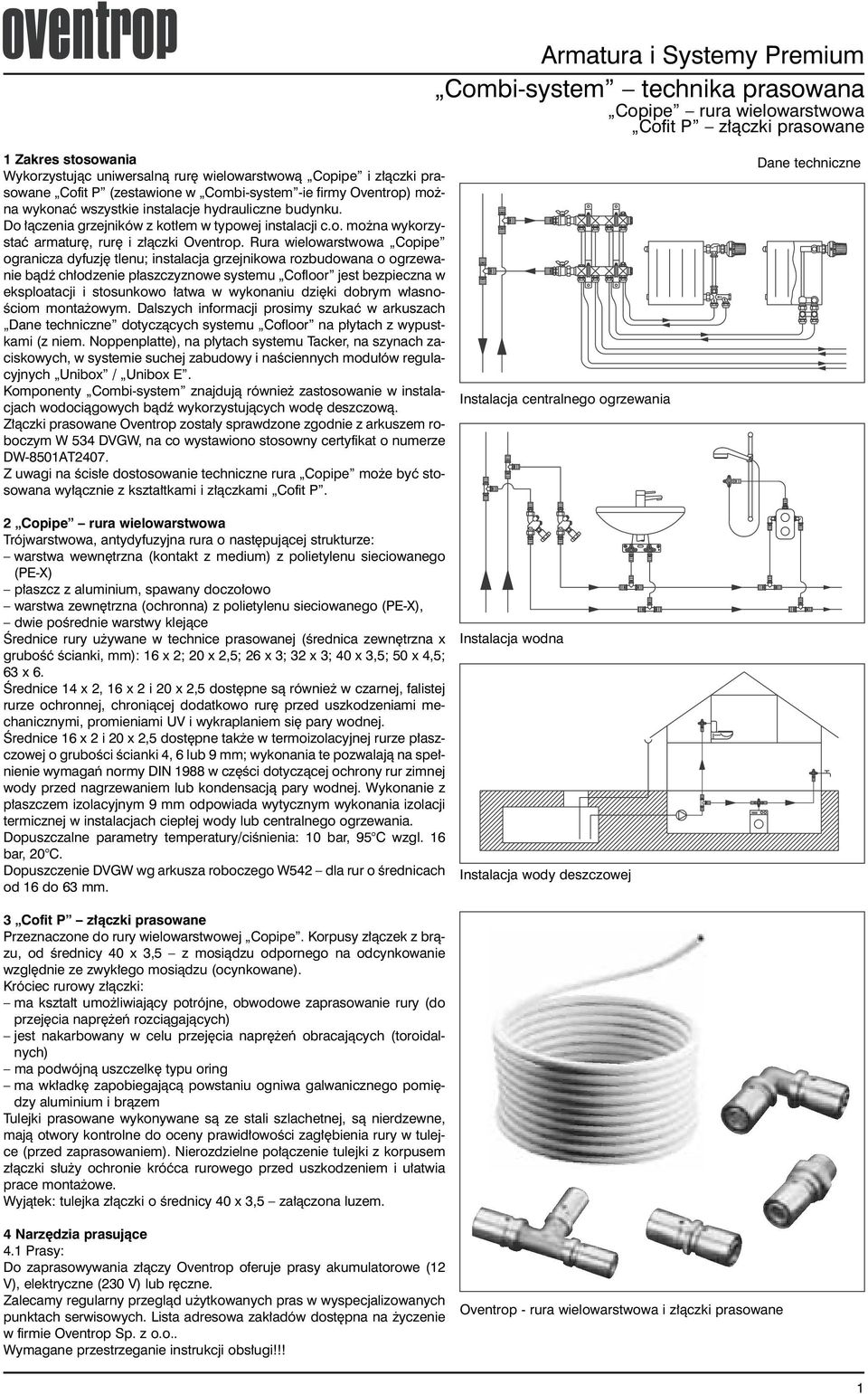 Rura wielowarstwowa Copipe ogranicza dyfuzj tlenu; instalacja grzejnikowa rozbudowana o ogrzewanie bàdê ch odzenie p aszczyznowe systemu Cofloor jest bezpieczna w eksploatacji i stosunkowo atwa w