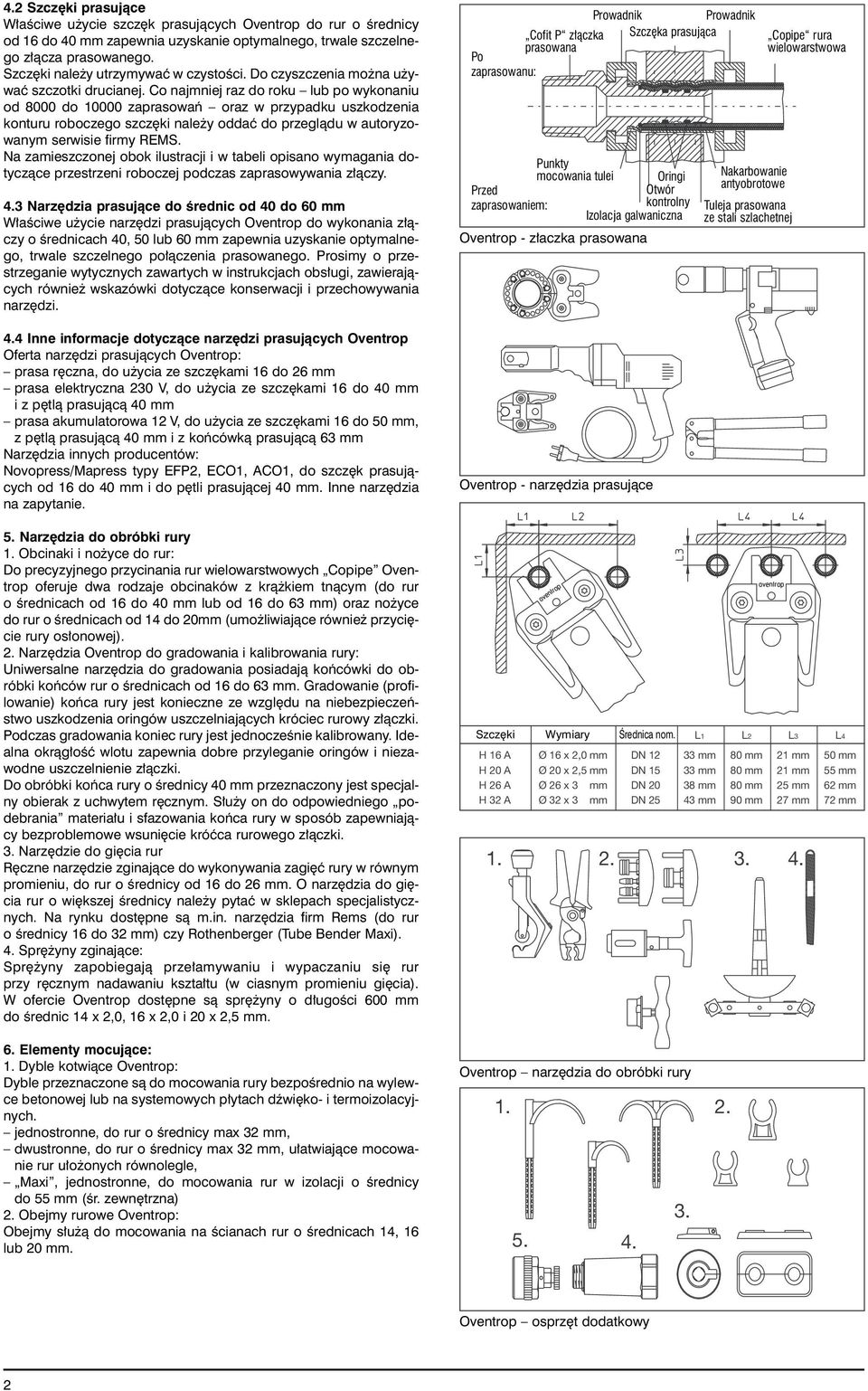Co najmniej raz do roku lub po wykonaniu od 8000 do 10000 zaprasowaƒ oraz w przypadku uszkodzenia konturu roboczego szcz ki nale y oddaç do przeglàdu w autoryzowanym serwisie firmy REMS.