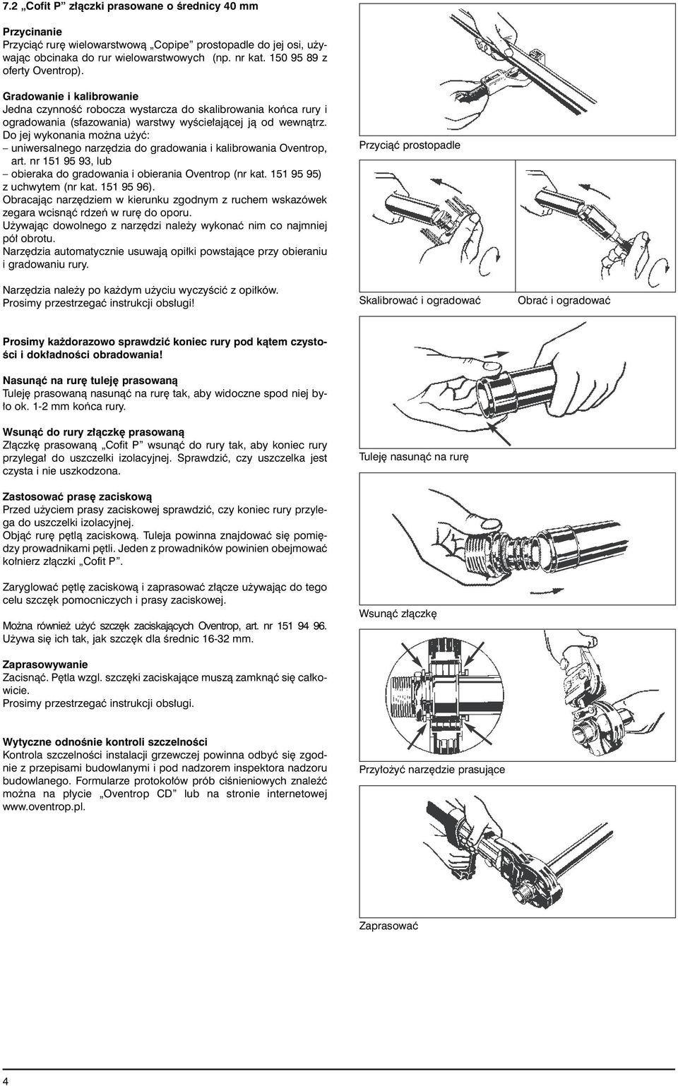 Do jej wykonania mo na u yç: uniwersalnego narz dzia do gradowania i kalibrowania Oventrop, art. nr 11 9 9, lub obieraka do gradowania i obierania Oventrop (nr kat. 11 9 9) z uchwytem (nr kat.