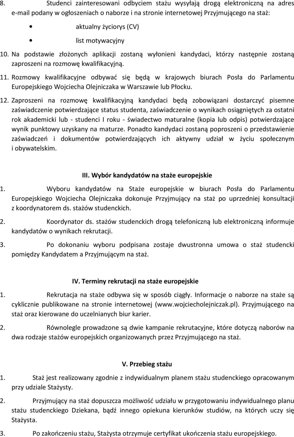 Rozmowy kwalifikacyjne odbywać się będą w krajowych biurach Posła do Parlamentu Europejskiego Wojciecha Olejniczaka w Warszawie lub Płocku. 12.