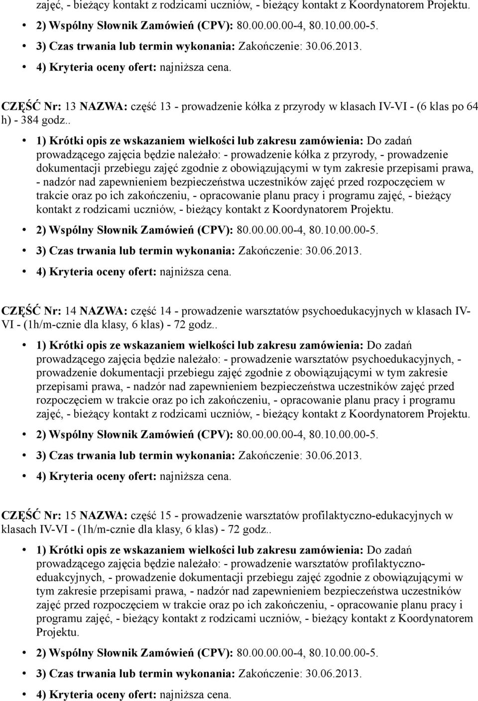 bezpieczeństwa uczestników zajęć przed rozpoczęciem w trakcie oraz po ich zakończeniu, - opracowanie planu pracy i programu zajęć, - bieżący kontakt z rodzicami uczniów, - bieżący kontakt z