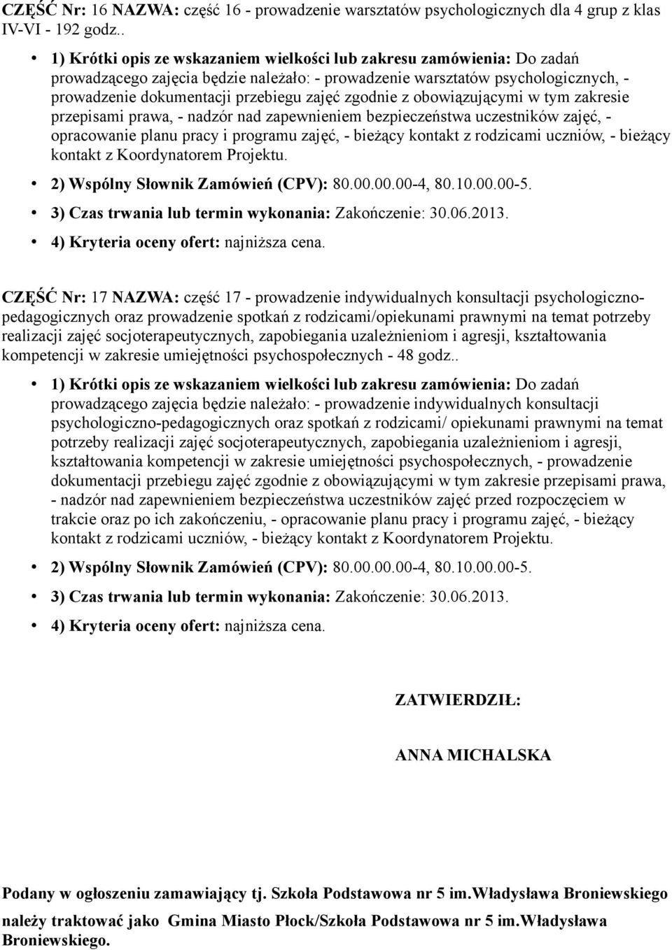 CZĘŚĆ Nr: 17 NAZWA: część 17 - prowadzenie indywidualnych konsultacji psychologicznopedagogicznych oraz prowadzenie spotkań z rodzicami/opiekunami prawnymi na temat potrzeby realizacji zajęć