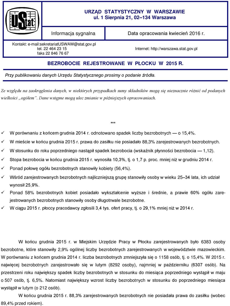 Ze względu na zaokrąglenia danych, w niektórych przypadkach sumy składników mogą się nieznacznie różnić od podanych wielkości ogółem. Dane wstępne mogą ulec zmianie w późniejszych opracowaniach.