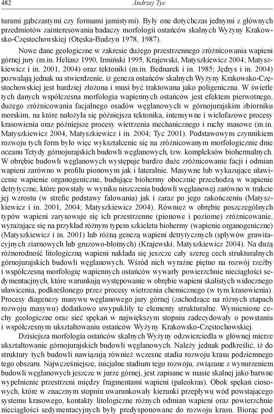 Nowe dane geologiczne w zakresie dużego przestrzennego zróżnicowania wapieni górnej jury (m.in. Heliasz 1990, Irmiński 1995, Krajewski, Matyszkiewicz 2004; Matyszkiewicz i in.