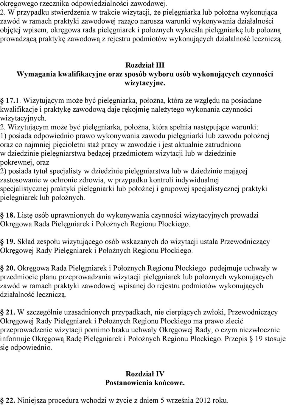 pielęgniarek i położnych wykreśla pielęgniarkę lub położną prowadzącą praktykę zawodową z rejestru podmiotów wykonujących działalność leczniczą.