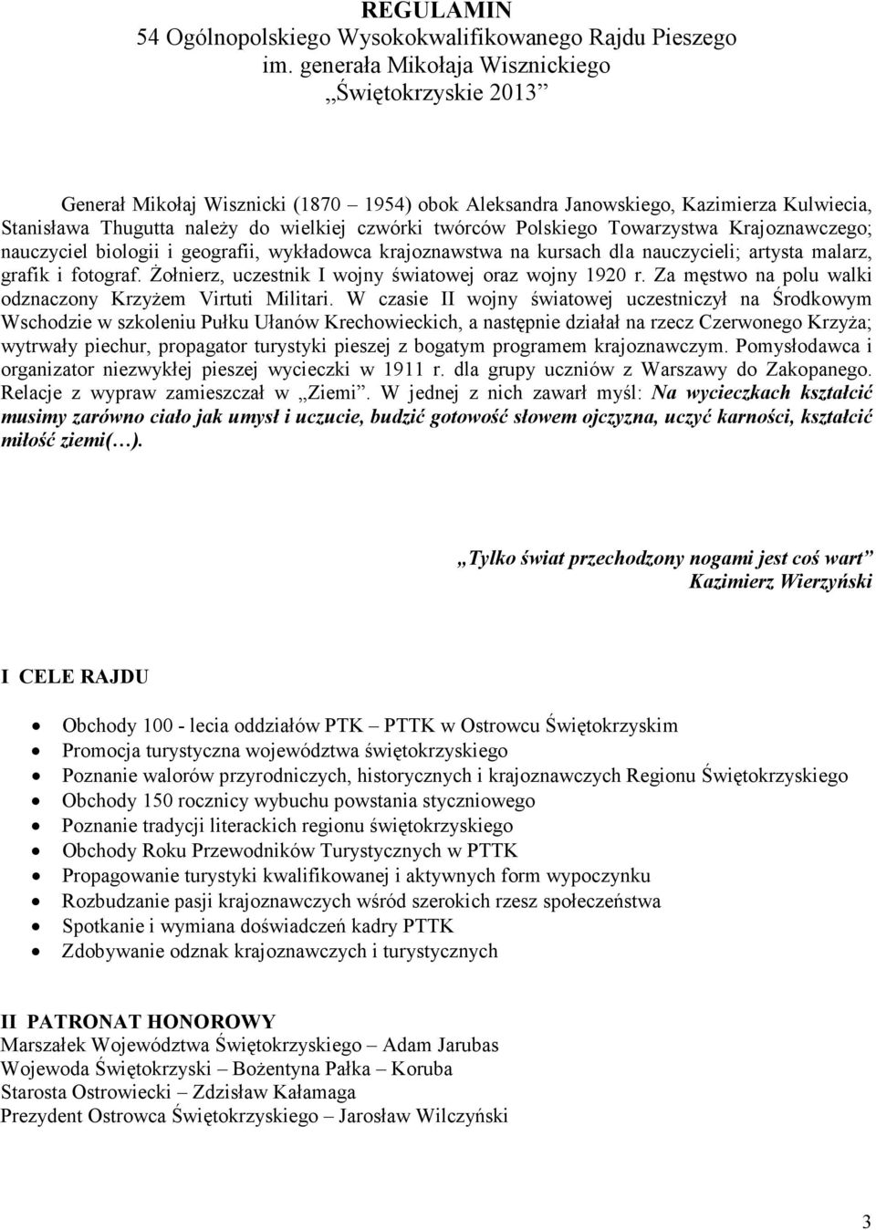 Polskiego Towarzystwa Krajoznawczego; nauczyciel biologii i geografii, wykładowca krajoznawstwa na kursach dla nauczycieli; artysta malarz, grafik i fotograf.