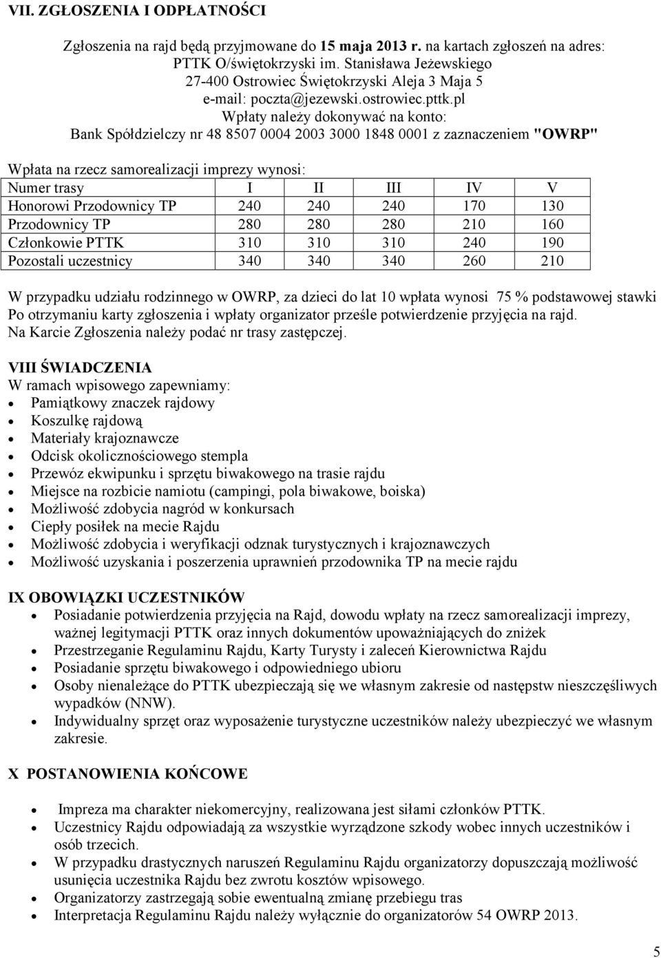 pl Wpłaty należy dokonywać na konto: Bank Spółdzielczy nr 48 8507 0004 2003 3000 1848 0001 z zaznaczeniem "OWRP" Wpłata na rzecz samorealizacji imprezy wynosi: Numer trasy I II III IV V Honorowi